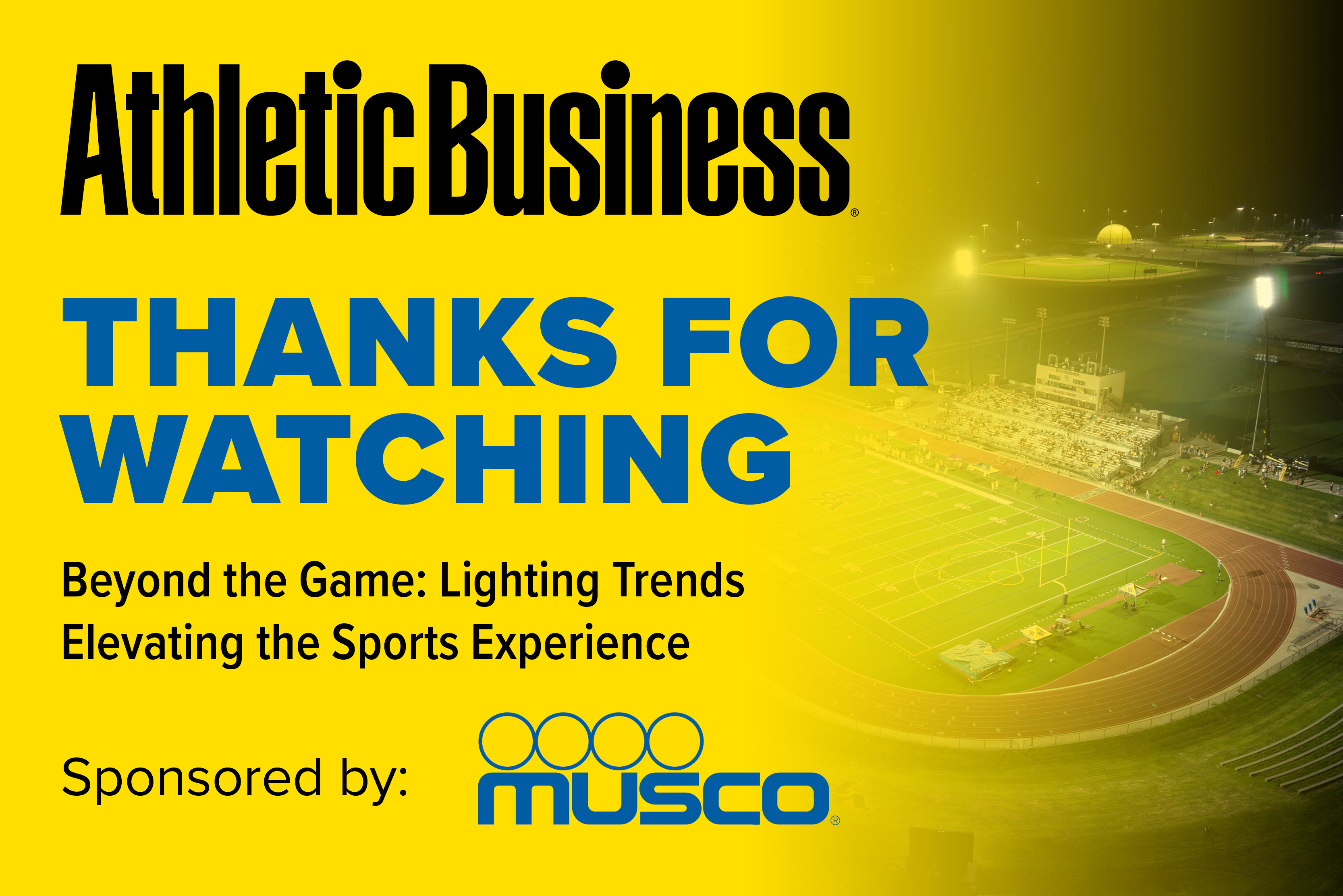 Athletic Business thanks you for watching webinar on lighting trends for sports facilities, sponsored by Musco