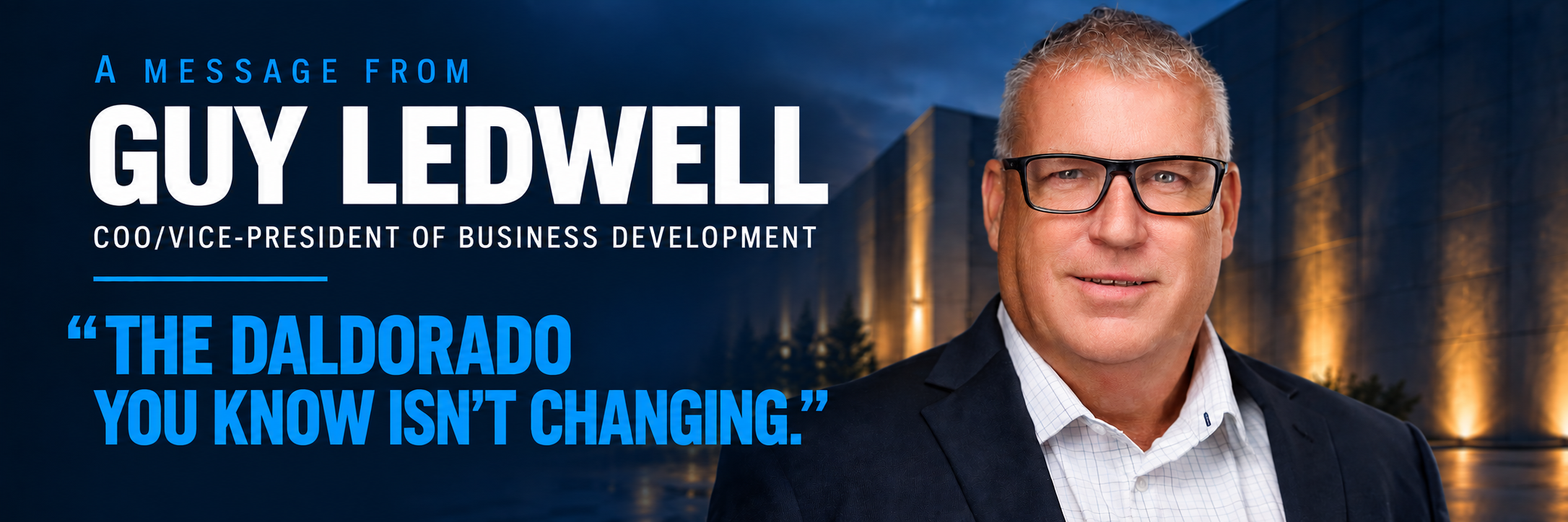Guy Ledwell, COO/Vice-President of Business Development, with quote 'The Daldorado you know isn't changing' against city skyline backdrop